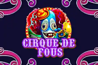 Cirque De Fous